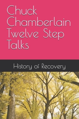 Chuck Chamberlain Twelve Step Talks by History of Recovery