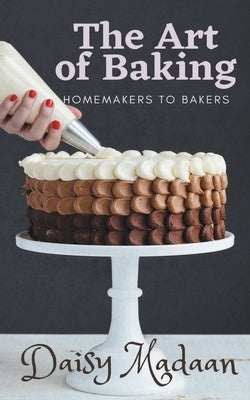 The Art of Baking by Madaan, Daisy