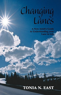 Changing Lanes: A New Adult's Guide to Understanding Your Lane in Life by East, Tonia N.