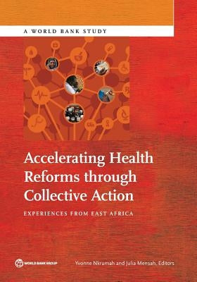 Accelerating Health Reforms Through Collective Action: Experiences from East Africa by Nkrumah, Yvonne