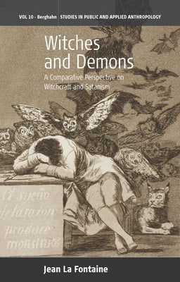 Witches and Demons: A Comparative Perspective on Witchcraft and Satanism by Fontaine, Jean La