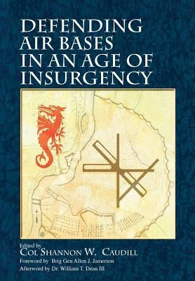 Defending Air Bases in an Age of Insurgency by Caudill, Shannon