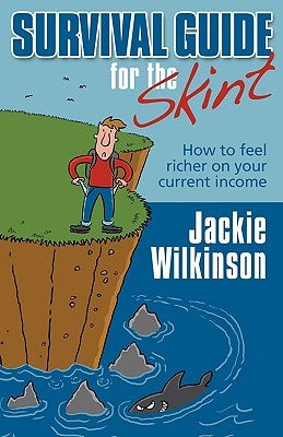 Survival Guide for the Skint - How to Feel Richer on Your Current Income by Wilkinson, Jackie