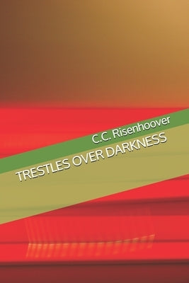 Trestles Over Darkness by Risenhoover, C. C.