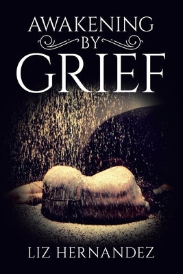 Awakening by Grief by Hernandez, Liz