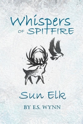 Whispers of Spitfire: Sun Elk by Wynn, E. S.