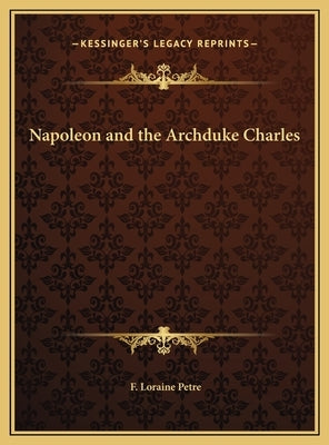 Napoleon and the Archduke Charles by Petre, F. Loraine