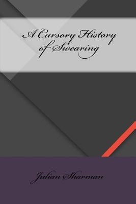 A Cursory History of Swearing by Sharman, Julian