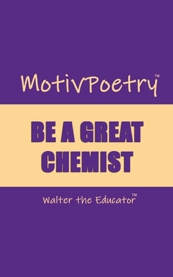 MotivPoetry: Be a Great Chemist by Walter the Educator