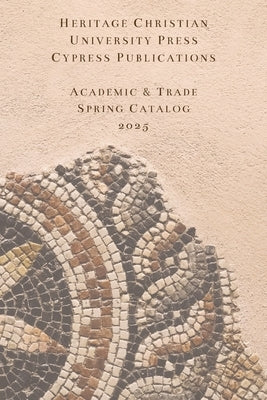 Academic & Trade Spring 2025 by Heritage Christian University Press