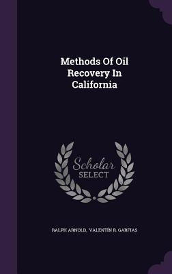 Methods Of Oil Recovery In California by Arnold, Ralph