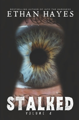 Stalked: Terrifying True Crime Stories: Volume 4 by Hayes, Ethan