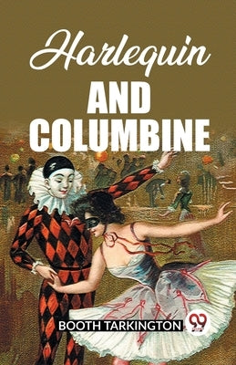 Harlequin and Columbine by Tarkington, Booth