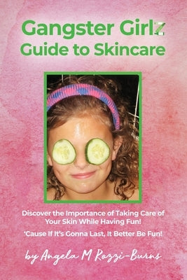 Gangster Girlz Guide to Skincare by Rozzi-Burns, Angela M.
