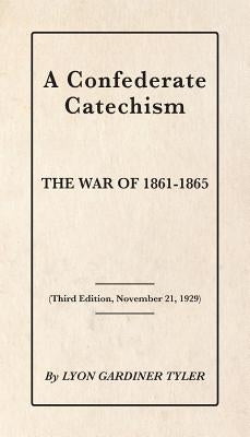 A Confederate Catechism by Tyler, Lyon Gardiner