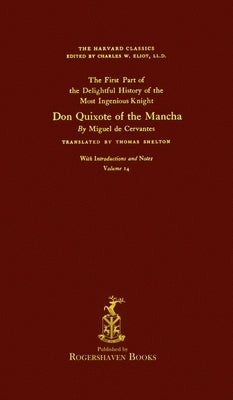 The Harvard Classics: Volume 14 - Don Quixote, Part 1 by Miguel de Cervantes (Rogershaven Facsimile Edition) by Eliot, Charles W.