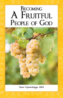 Becoming a Fruitful People of God by Ciptawilangga Mba, Yunus
