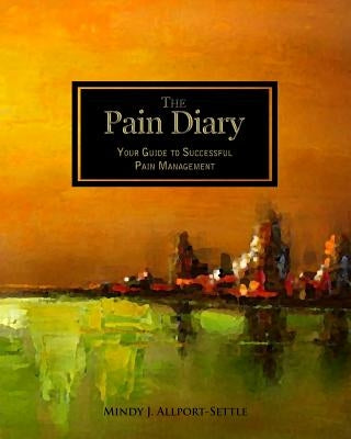 The Pain Diary: Your Guide to Successful Pain Management by Allport-Settle, Mindy J.