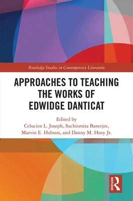 Approaches to Teaching the Works of Edwidge Danticat by Joseph, Celucien