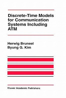 Discrete-Time Models for Communication Systems Including ATM by Bruneel, Herwig