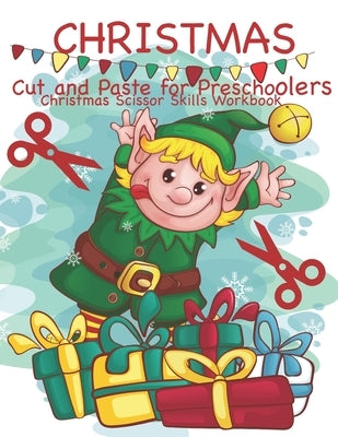 Christmas Cut and Paste for Preschoolers Christmas Scissor Skills Workbook: Cut and Paste Workbook for Toddlers Preschool and Kindergarten with Colori by Hands Books, Busy