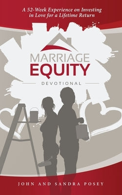 Marriage Equity Devotional: A 52-Week Experience on Investing in Love for a Lifetime Return by Posey, Sandra