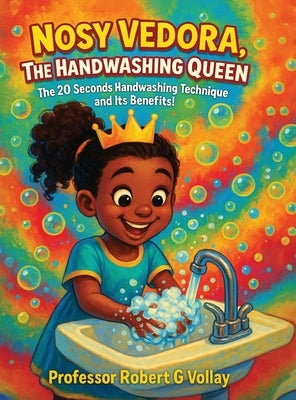 Nosy Vedora, the Handwashing Queen: The 20 Seconds Handwashing Technique and It's Benefits by Vollay, Robert G.
