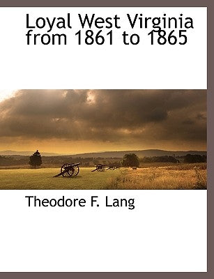 Loyal West Virginia from 1861 to 1865 by Lang, Theodore F.