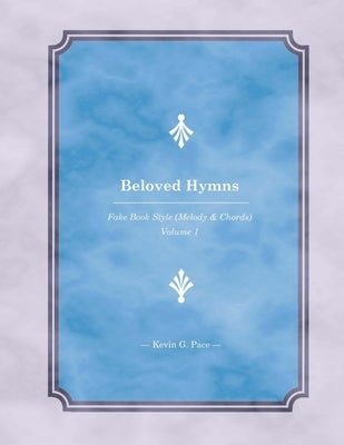Beloved Hymns: Fake Book Style (Melody & Chords) by Pace, Kevin G.