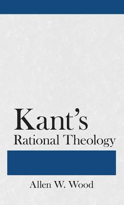 Kant's Rational Theology by Wood, Allen W.
