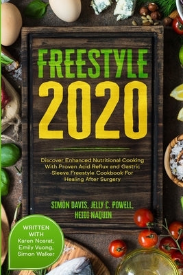 Free Style 2020: Discover Enhanced Nutritional Cooking With Proven Acid Reflux and Gastric Sleeve Free Style Cookbook For Healing After by Powell, Jelly C.