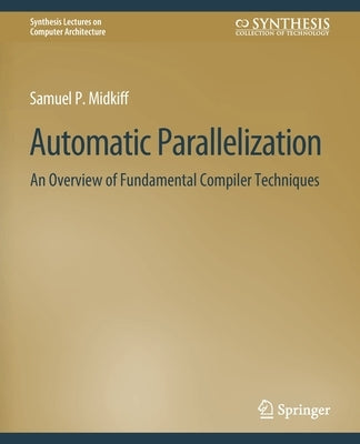 Automatic Parallelization: An Overview of Fundamental Compiler Techniques by Midkiff, Samuel