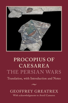 Procopius of Caesarea: The Persian Wars: Translation, with Introduction and Notes by Greatrex, Geoffrey