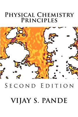 Physical Chemistry Principles: Second Edition by Pande, Vijay