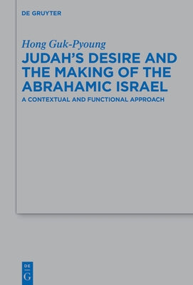 Judah's Desire and the Making of the Abrahamic Israel: A Contextual and Functional Approach by Guk-Pyoung, Hong