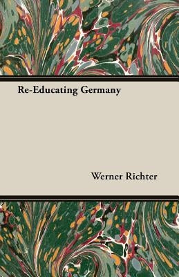 Re-Educating Germany by Richter, Werner