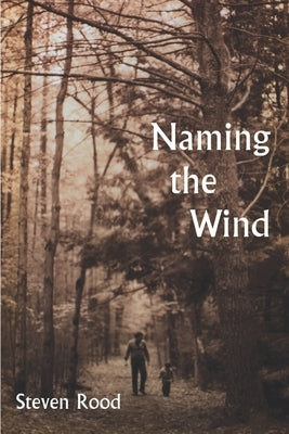 Naming the Wind by Rood, Steven
