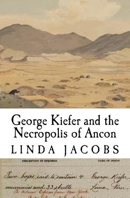 George Kiefer and the Necropolis of Ancon by Jacobs, Linda Jeanne