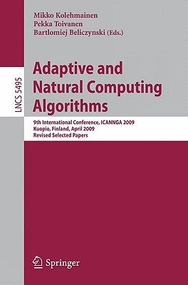 Adaptive and Natural Computing Algorithms: 9th International Conference, ICANNGA 2009, Kuopio, Finland, April 23-25, 2009, Revised Selected Papers by Kolehmainen, Ville