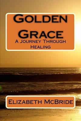 Golden Grace: A Journey Through Healing by Stein, Judith