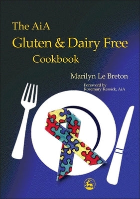 The Aia Gluten and Dairy Free Cookbook: Diagnosis and Treatment Within an Educational Setting by Le Breton, Marilyn