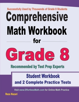 Comprehensive Math Workbook for Grade 8: Student Workbook and 2 Complete Practice Tests by Nazari, Reza