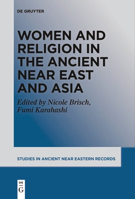 Women and Religion in the Ancient Near East and Asia by Brisch, Nicole Maria
