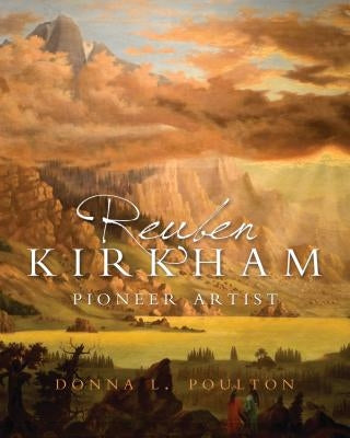 Reuben Kirkham: Pioneer Artist of Utah by Peterson, Donna