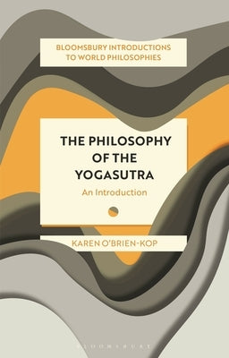 The Philosophy of the Yogasutra: An Introduction by O'Brien-Kop, Karen