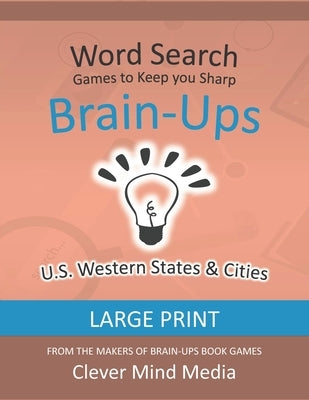 Brain-Ups Large Print Word Search: Games to Keep You Sharp: U.S. Western States by Mind Media, Clever