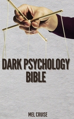 Dark Psychology Bible: The Essential Guide to Stop Being Manipulated. by Cruise, Mel
