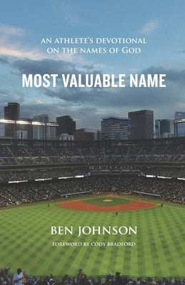 Most Valuable Name: An Athlete's Devotional On The Names Of God by Bradford, Cody