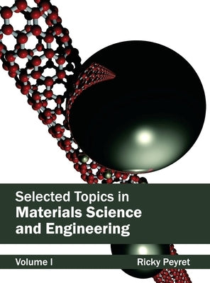 Selected Topics in Materials Science and Engineering: Volume I by Peyret, Ricky
