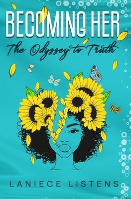 Becoming Her: The Odyssey to Truth by Listens, Laniece